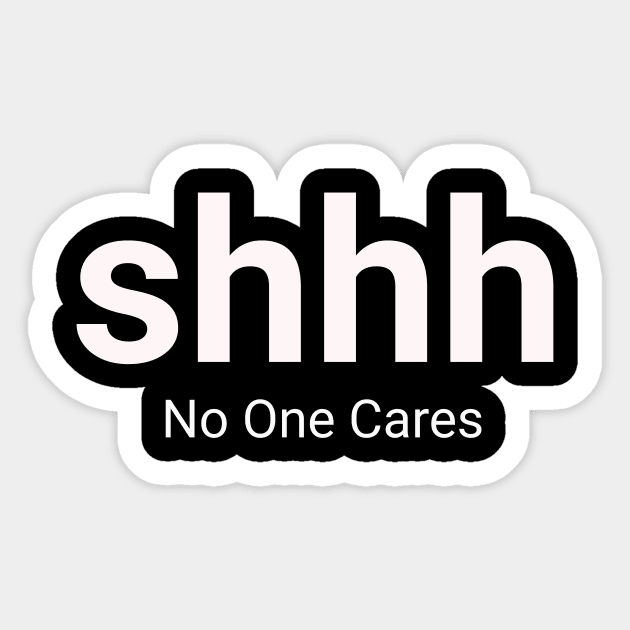 Shhh No One Cares Sticker by Jo Palmer